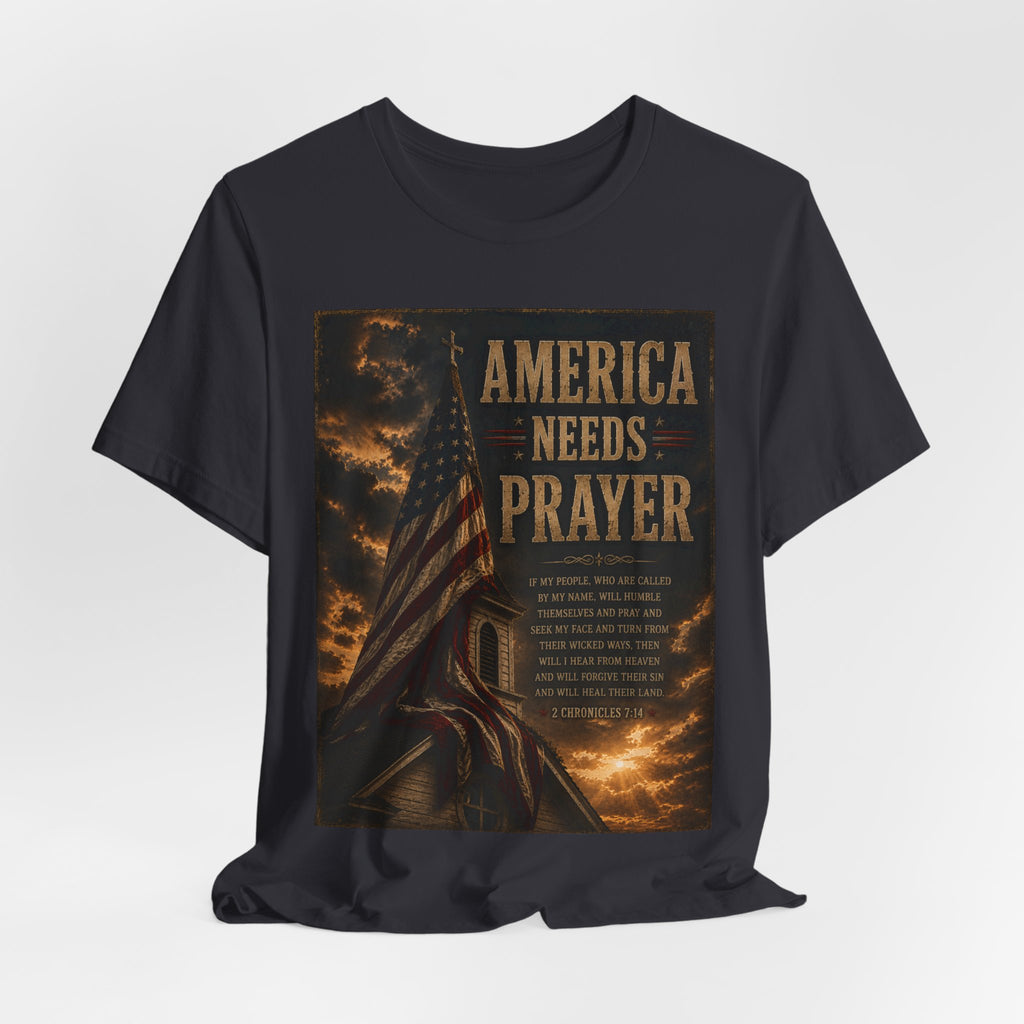 America Needs Prayer T‑Shirt — Patriotic Christian Prayer Tee