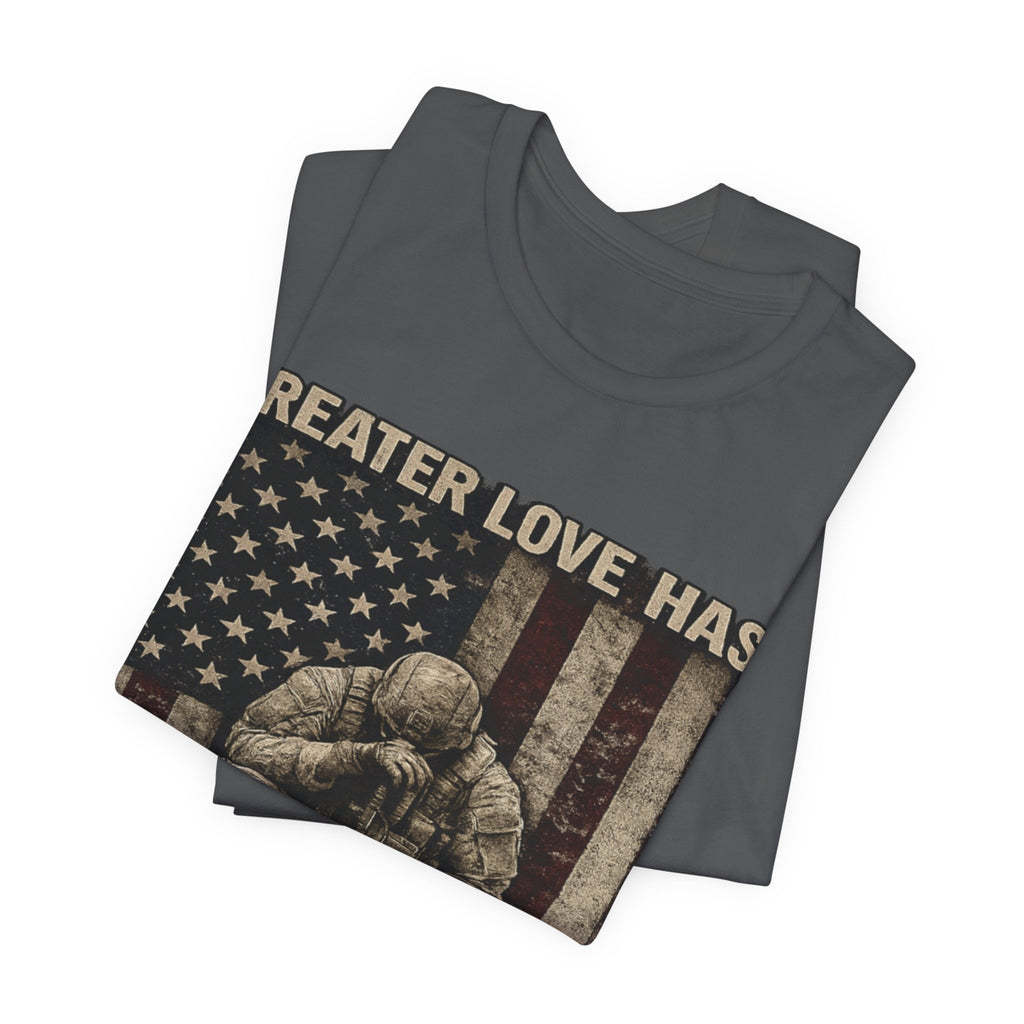 Military Tribute T-Shirt — "Greater Love Has No One Than This" Patriotic Veteran Tee