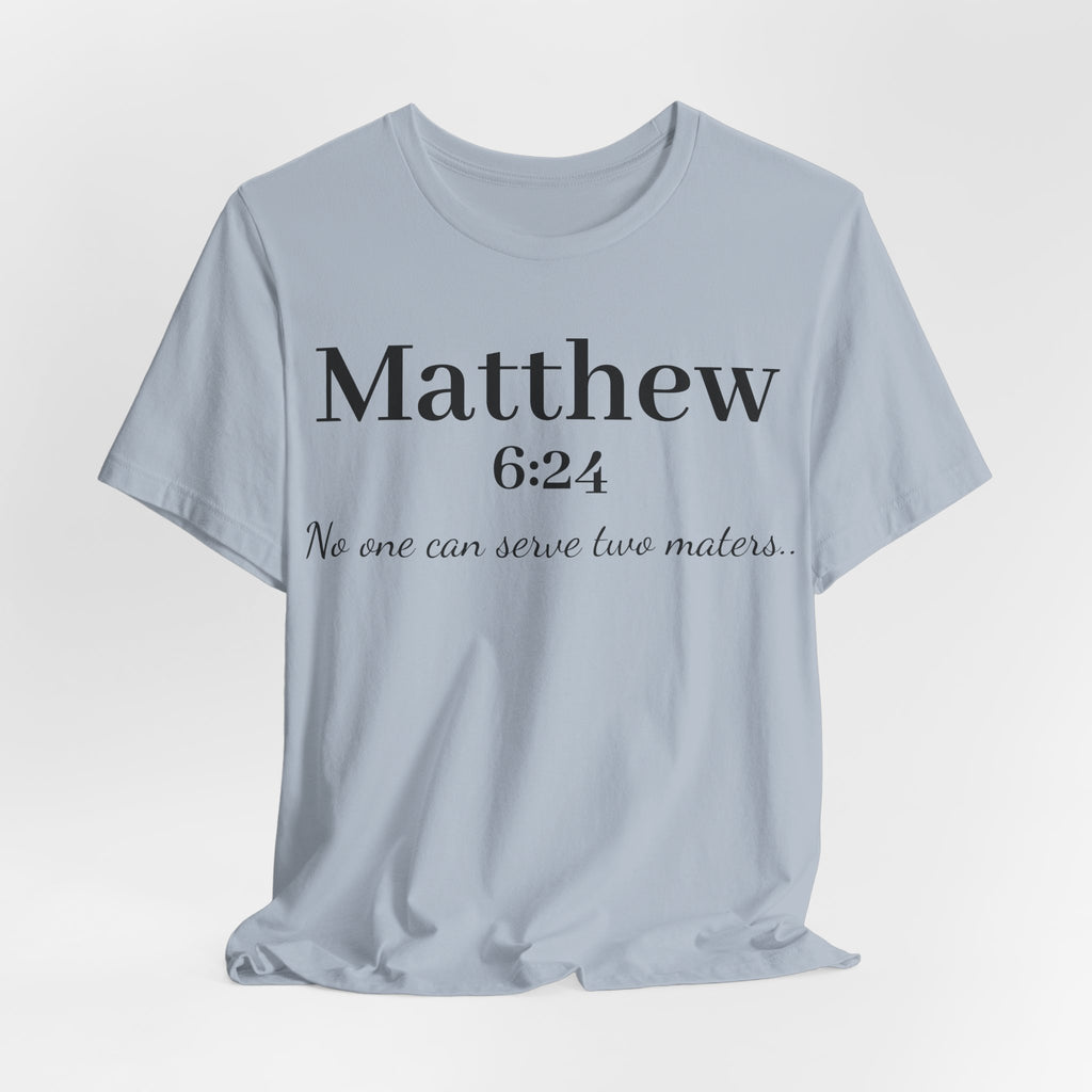 Matthew 6:24 Scripture Tee — "No one can serve two masters" Christian Bible Verse Shirt