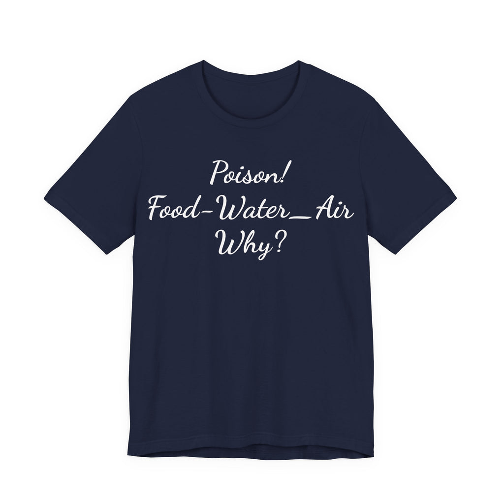 Poison- food- Water-Air-Why Tee