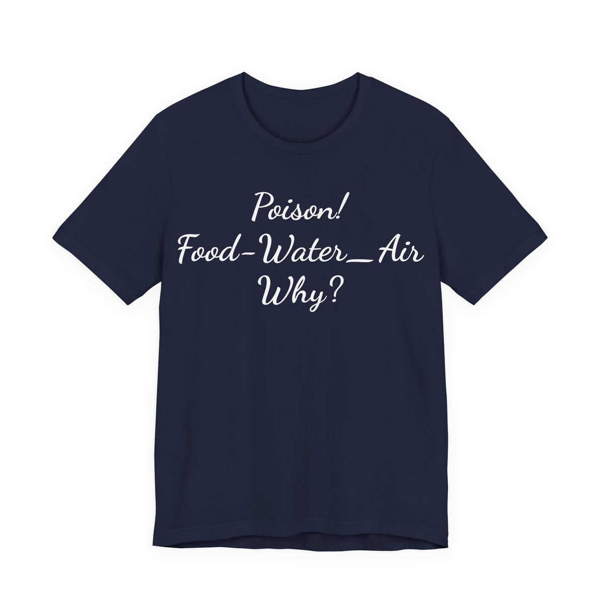 Poison- food- Water-Air-Why Tee