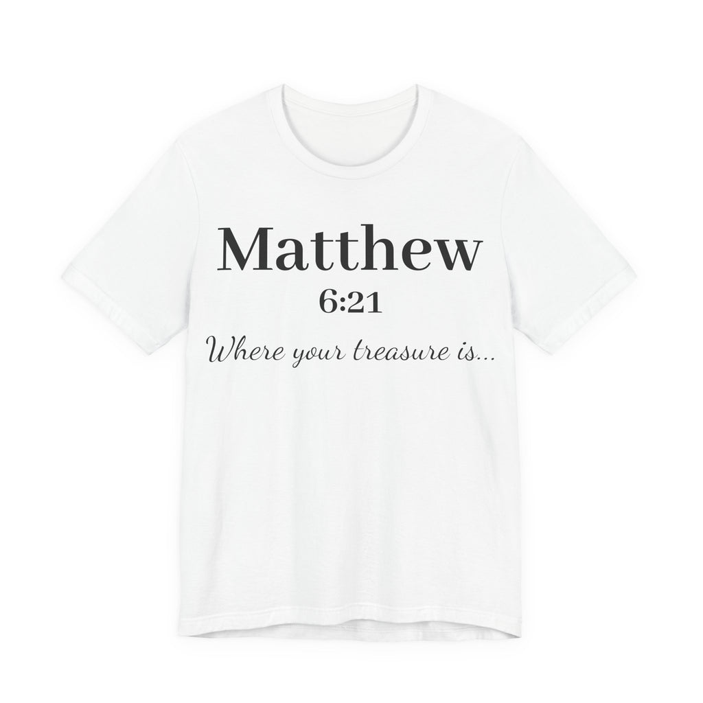 Matthew 6:21 Scripture T‑Shirt — "Where your treasure is" Christian Tee