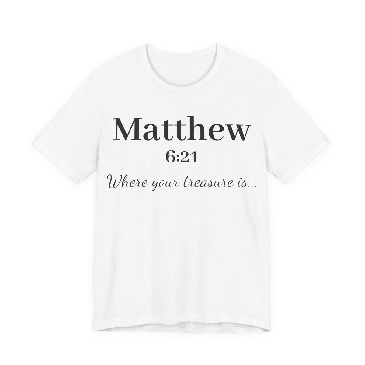 Matthew 6:21 Scripture T‑Shirt — "Where your treasure is" Christian Tee