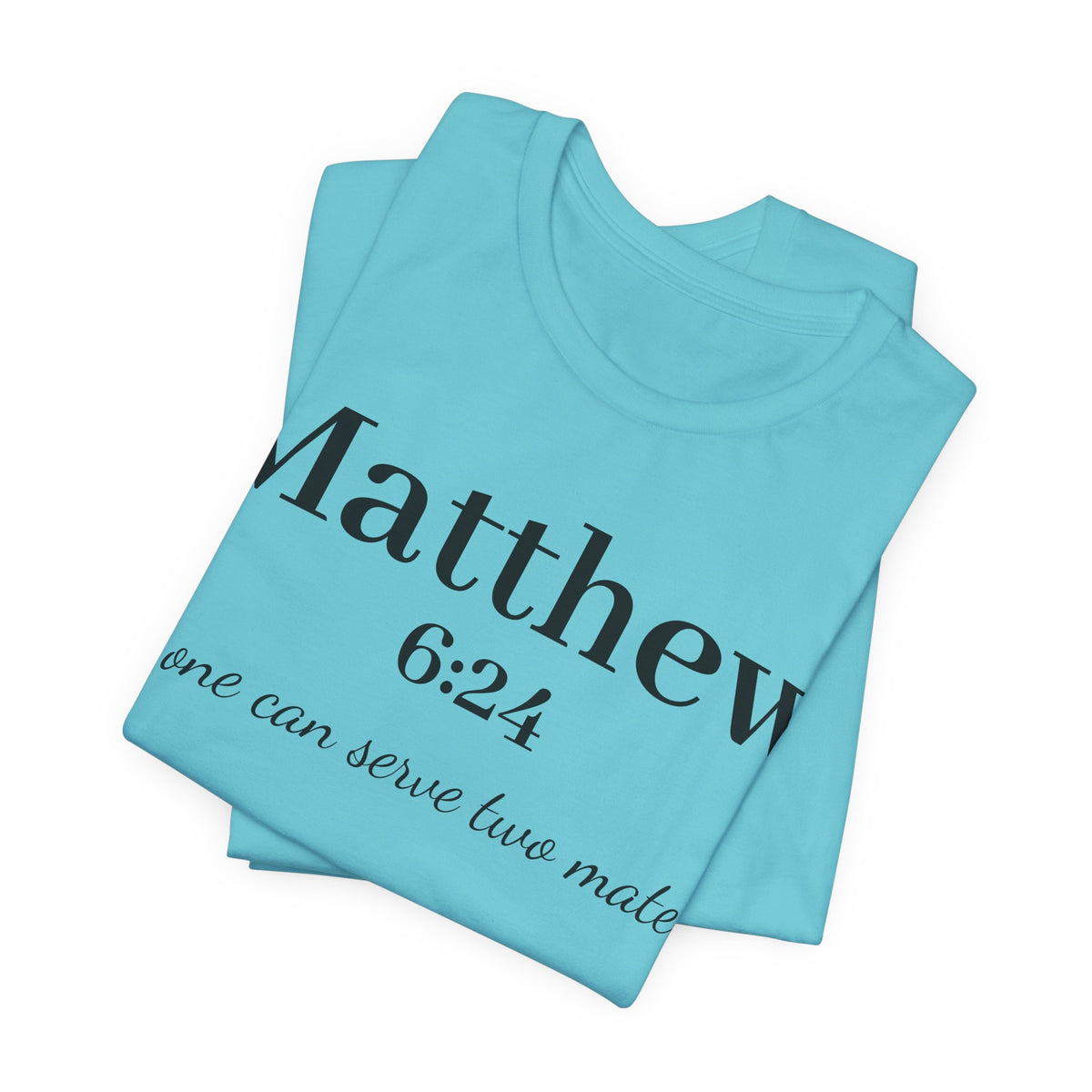 Matthew 6:24 Scripture Tee — "No one can serve two masters" Christian Bible Verse Shirt