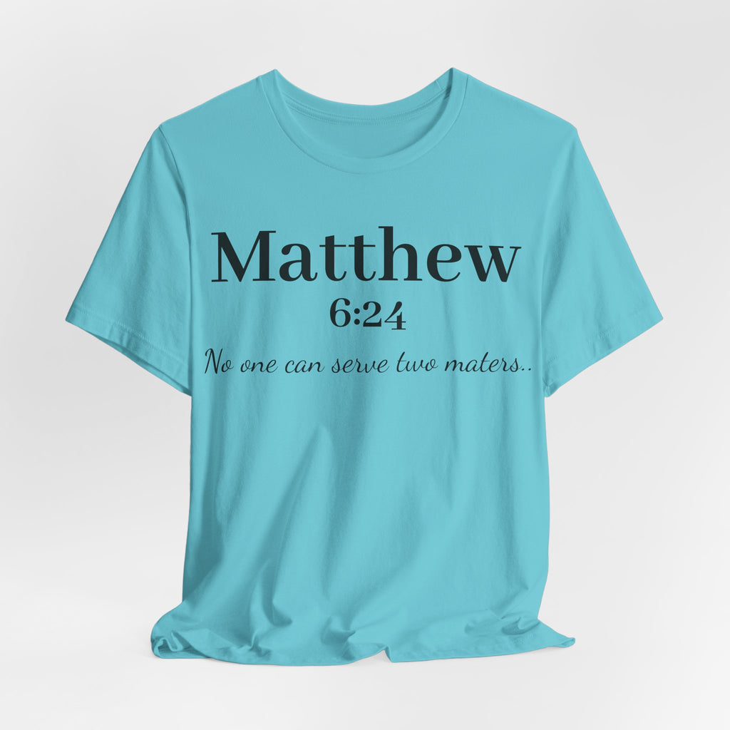 Matthew 6:24 Scripture Tee — "No one can serve two masters" Christian Bible Verse Shirt