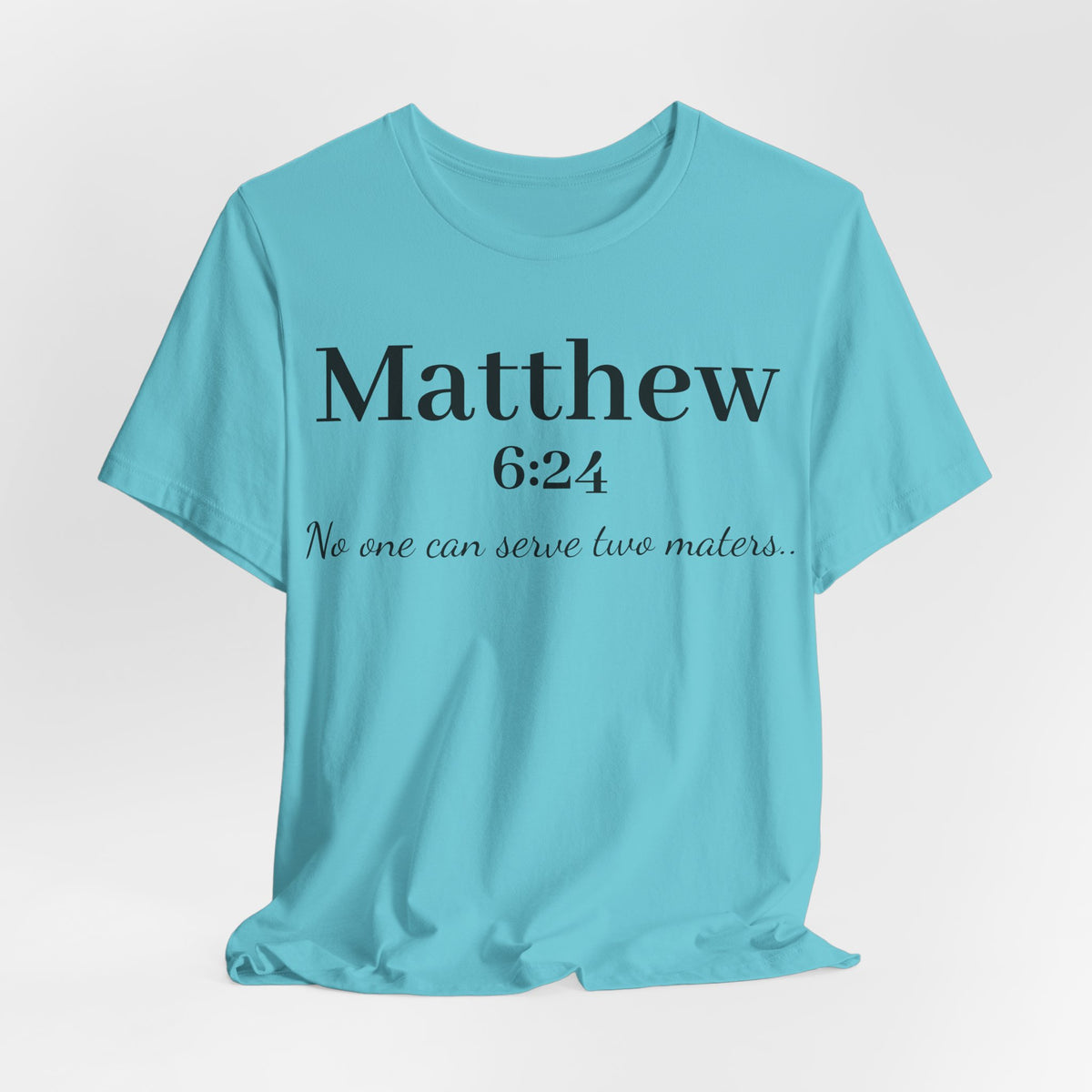 Matthew 6:24 Scripture Tee — "No one can serve two masters" Christian Bible Verse Shirt