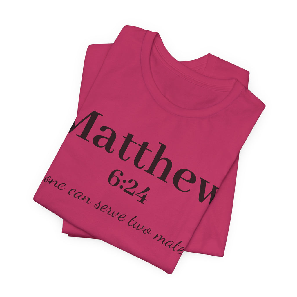 Matthew 6:24 Scripture Tee — "No one can serve two masters" Christian Bible Verse Shirt