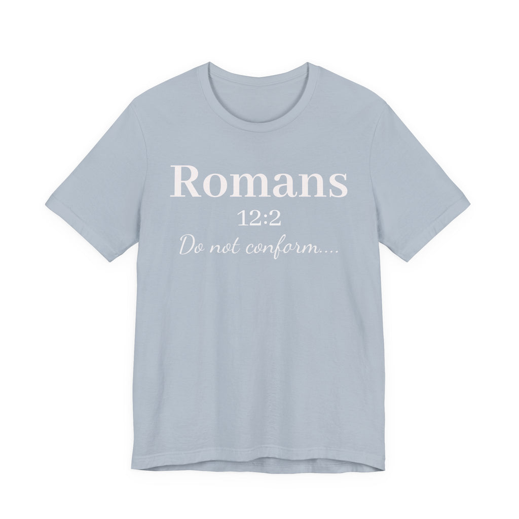 Romans 12:2 "Do Not Conform" Tee