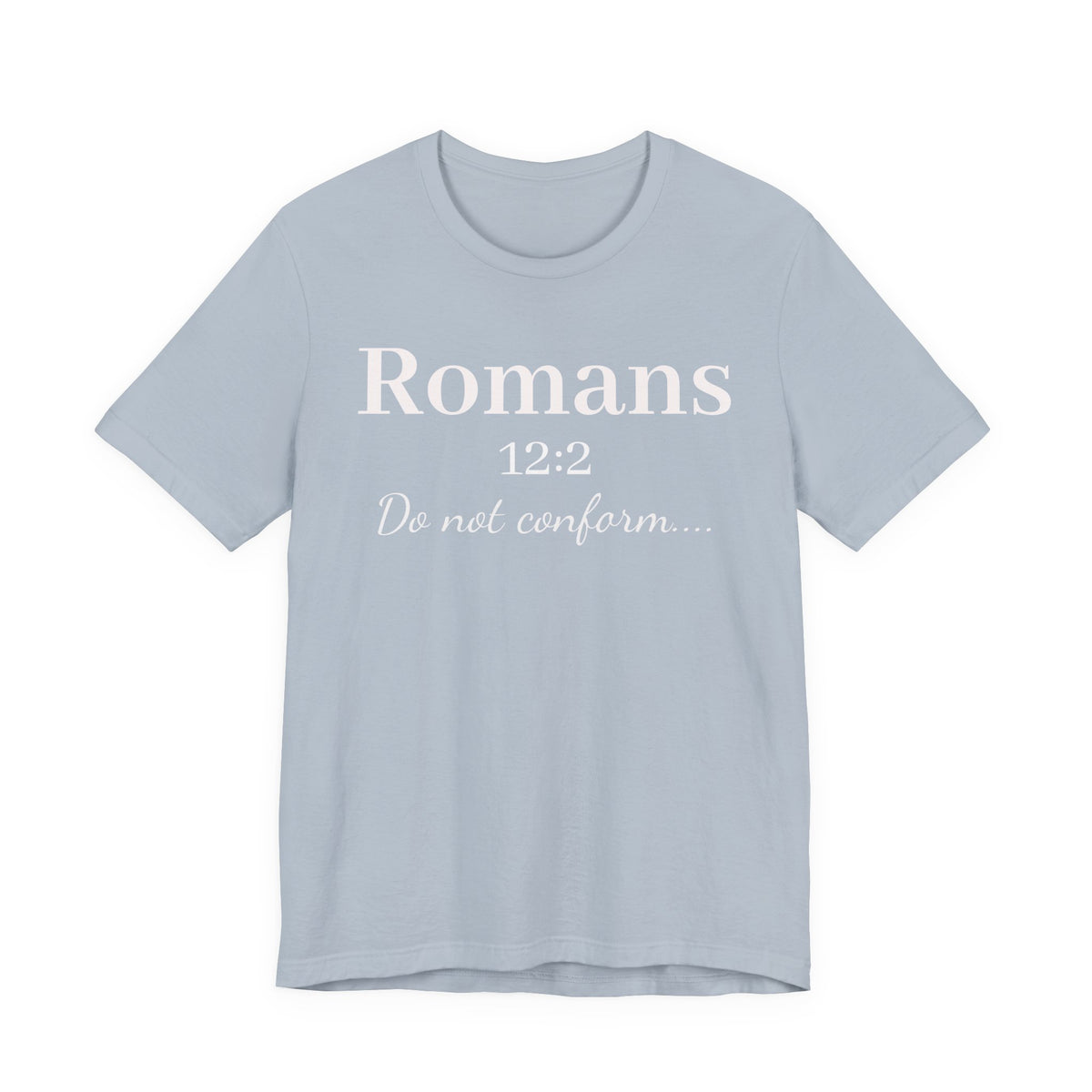 Romans 12:2 "Do Not Conform" Tee