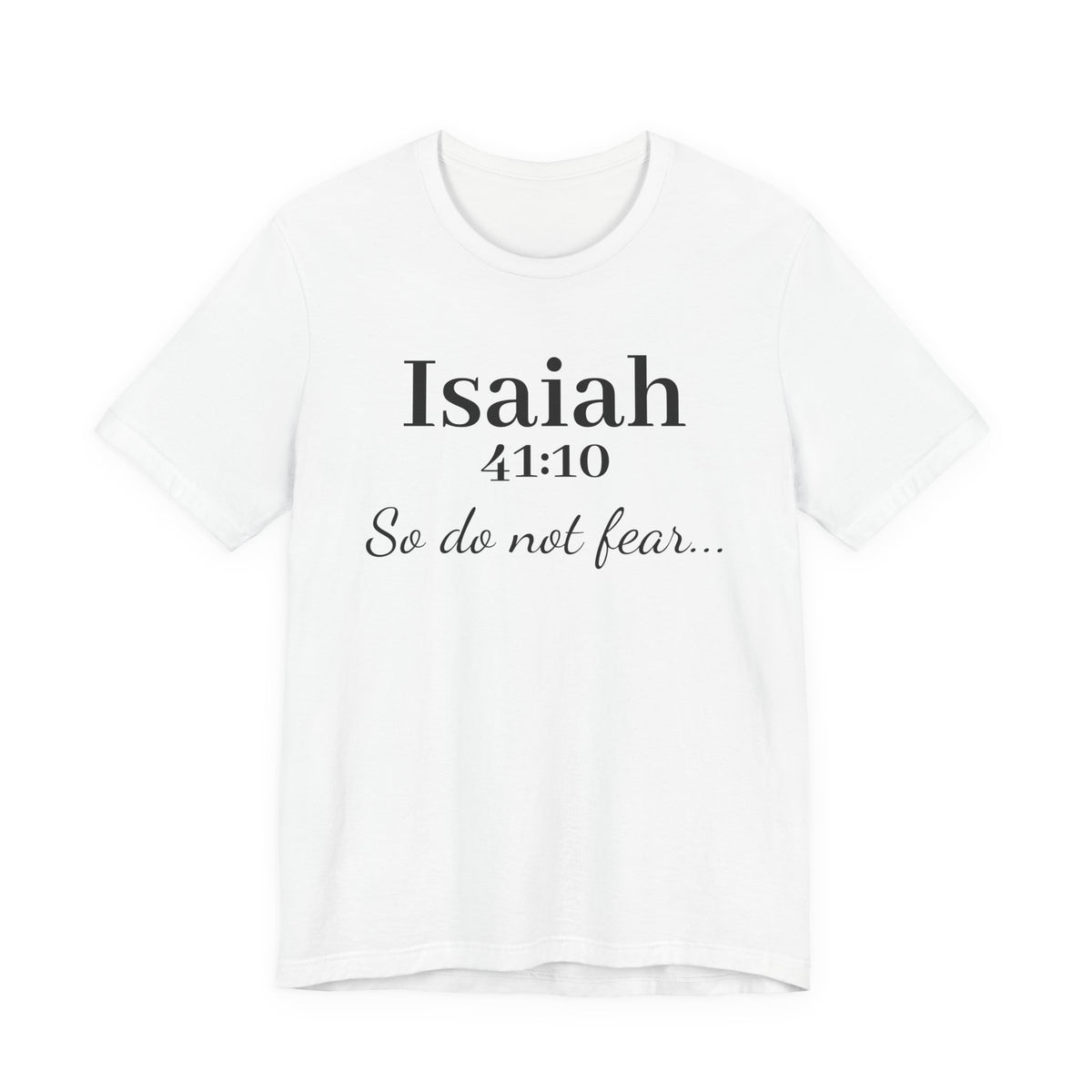 Isaiah 41:10 "So Do Not Fear" Inspirational Tee