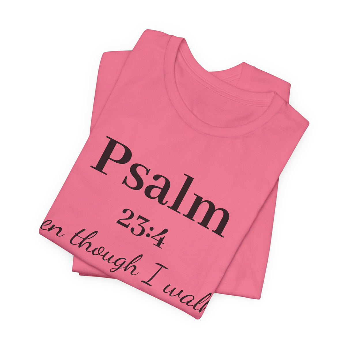 Psalm 23:4 Tee — “Even though I walk…” Christian Faith T-Shirt