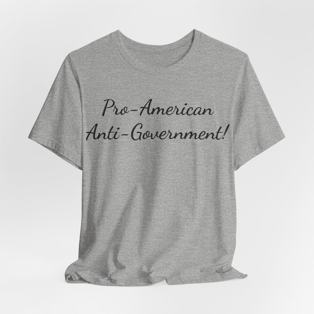 T-Shirt — "Pro‑American, Anti‑Government!" Script Political Slogan Tee