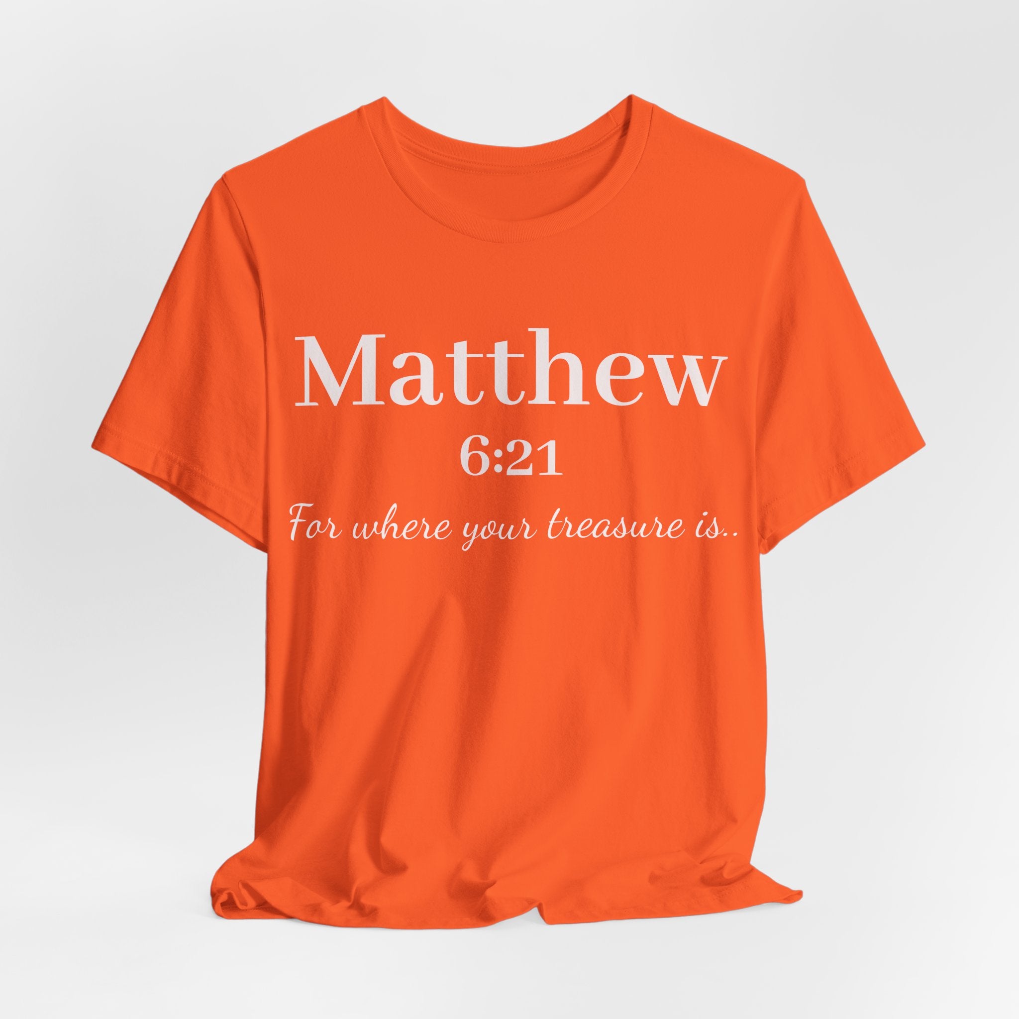 Matthew 6:21 Scripture Tee — "For where your treasure is" Christian Bible Shirt