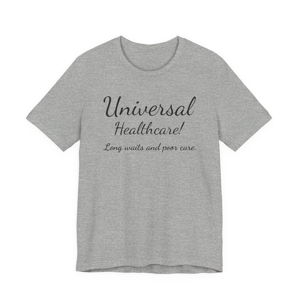 Tee — "Universal Healthcare! Long waits and poor care." Political Statement Shirt