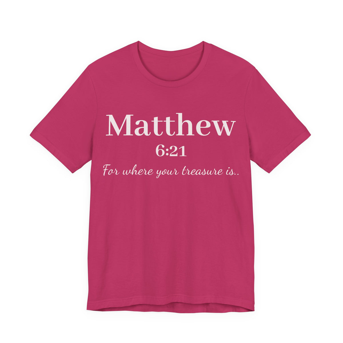 Matthew 6:21 Scripture Tee — "For where your treasure is" Christian Bible Shirt