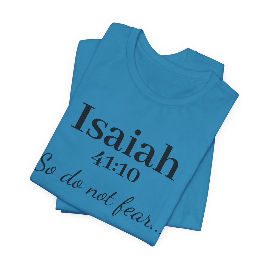 Isaiah 41:10 "So Do Not Fear" Inspirational Tee