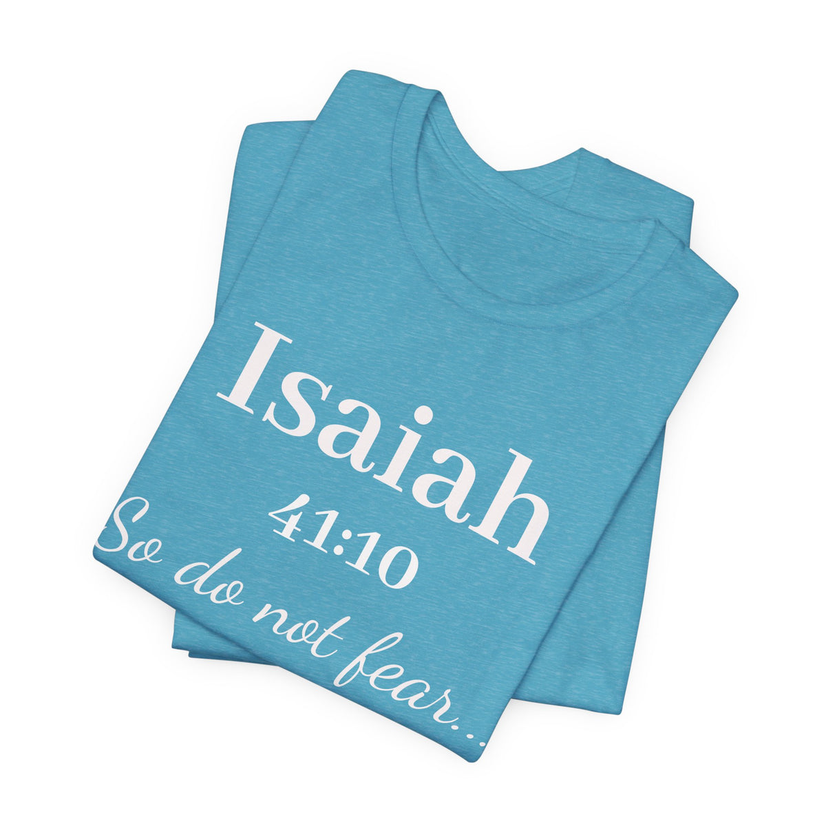 Isaiah 41:10 Inspirational Tee — "So do not fear" Christian Scripture T-Shirt