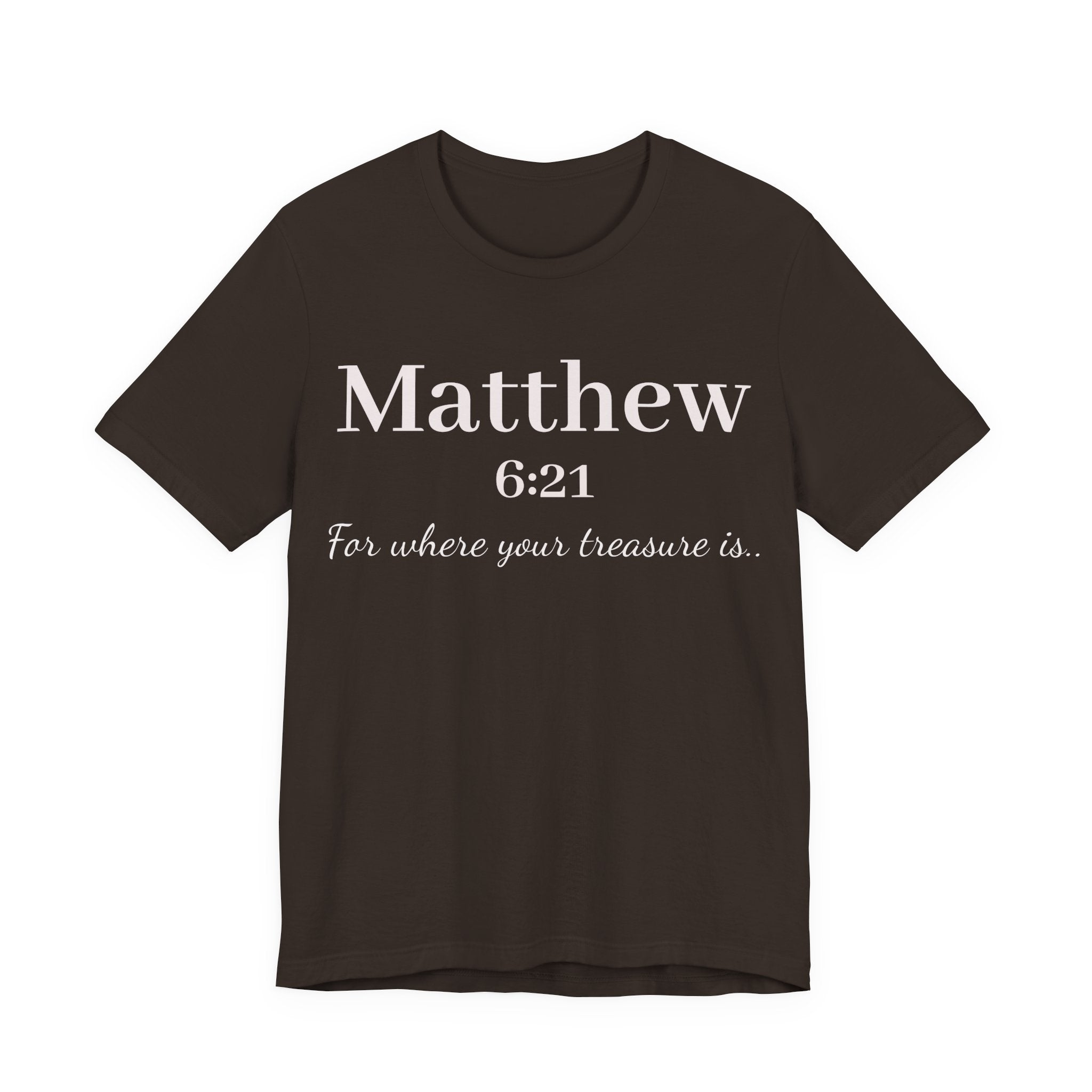 Matthew 6:21 Scripture Tee — "For where your treasure is" Christian Bible Shirt