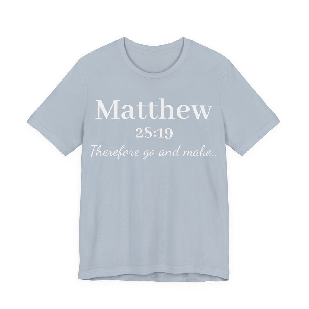Matthew 28:19 Inspirational Scripture Tee — "Therefore go and make" Christian Bible Verse T-Shirt