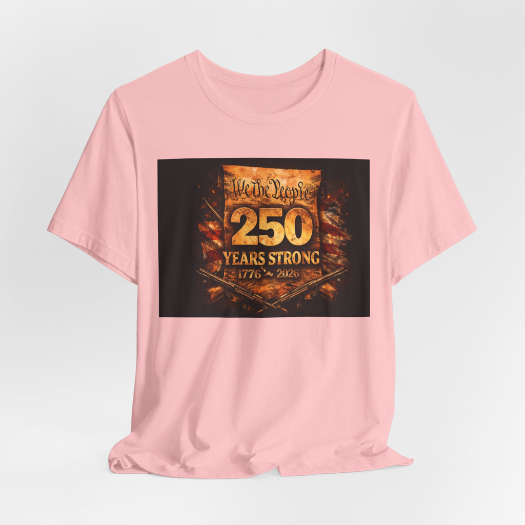 250 Years Strong T-Shirt — We The People 1776–2026 Anniversary Tee