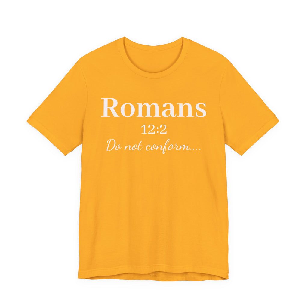 Romans 12:2 "Do Not Conform" Tee
