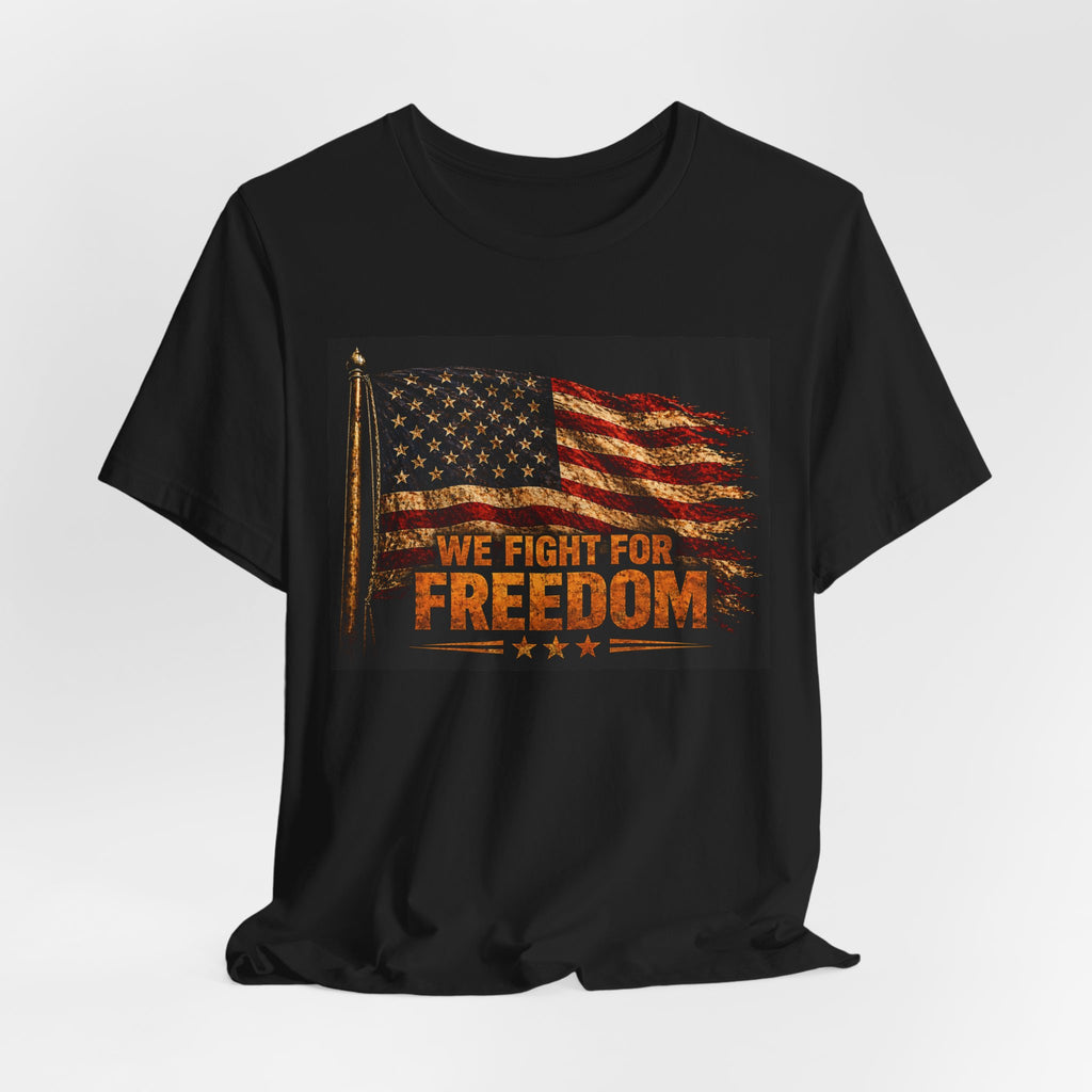 Patriotic 'We Fight For Freedom' T‑Shirt - American Flag Veteran Tee