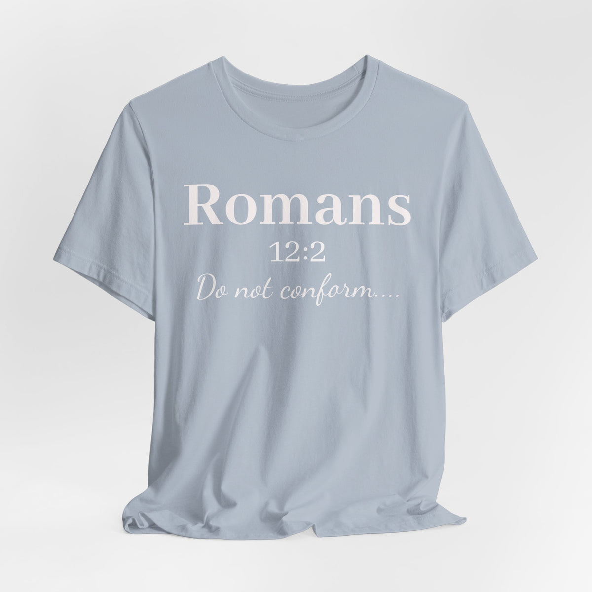Romans 12:2 "Do Not Conform" Tee