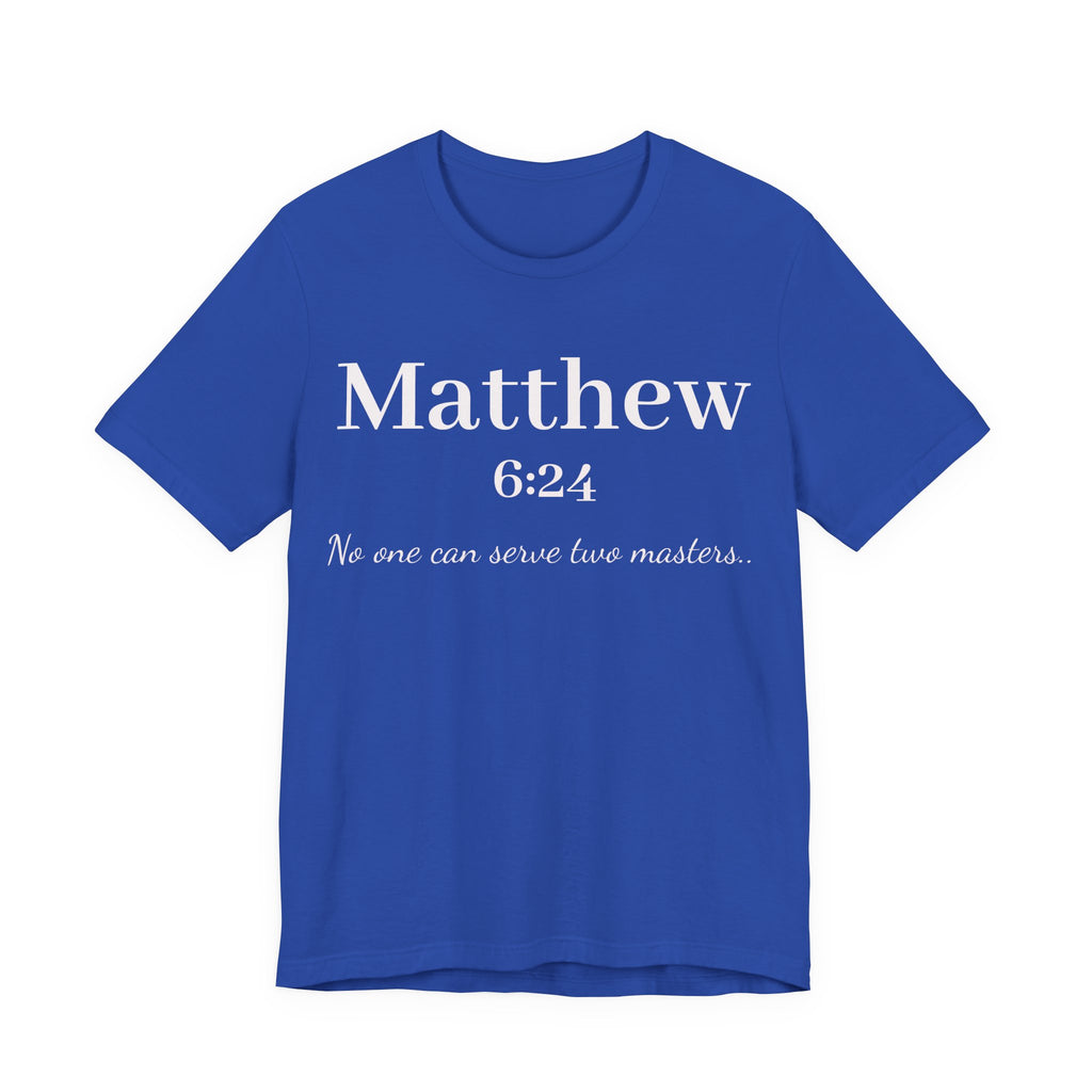 Matthew 6:24 Scripture T-Shirt — "No one can serve two masters" Christian Faith Tee
