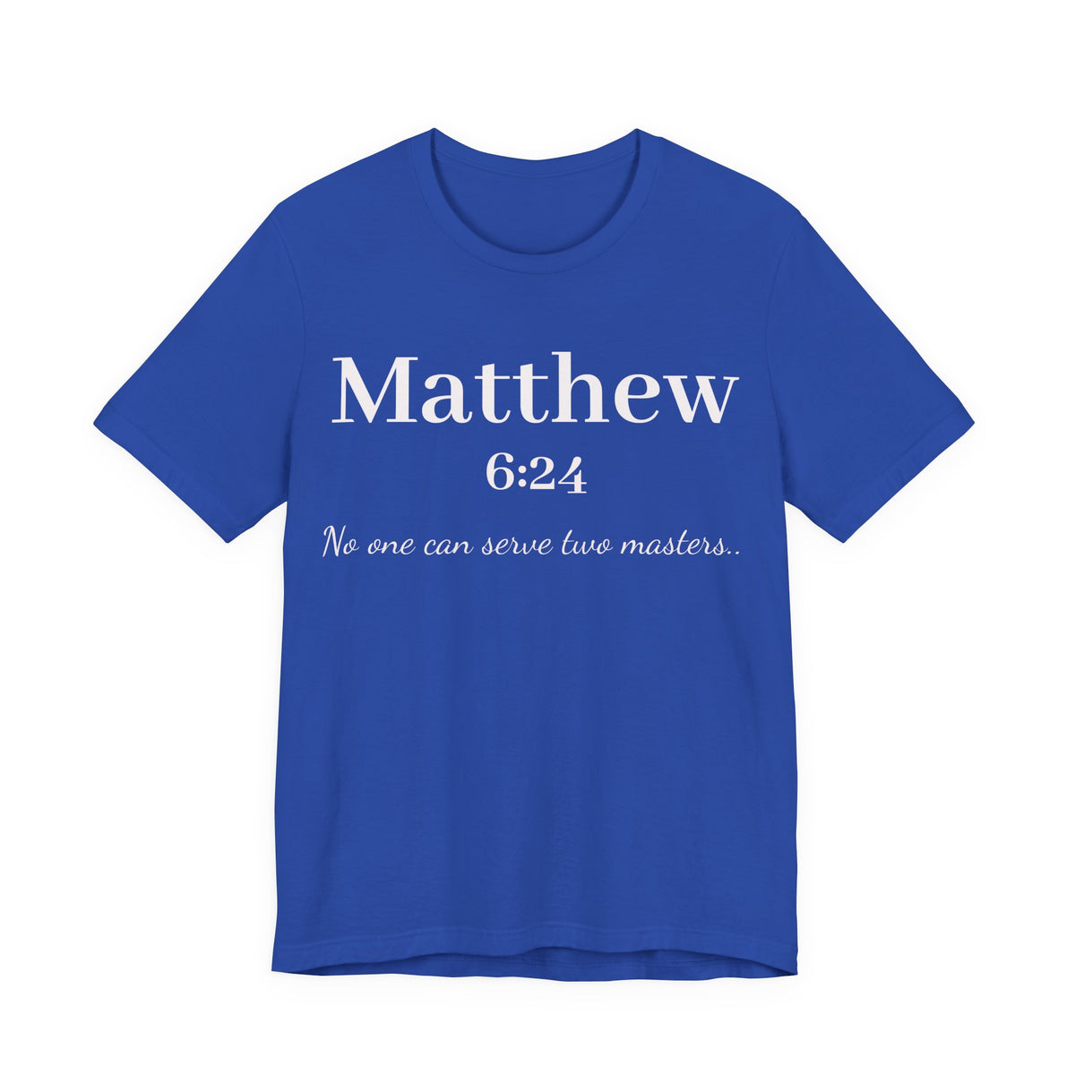 Matthew 6:24 Scripture T-Shirt — "No one can serve two masters" Christian Faith Tee