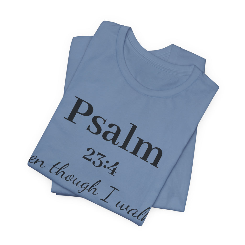 Psalm 23:4 Tee — “Even though I walk…” Christian Faith T-Shirt