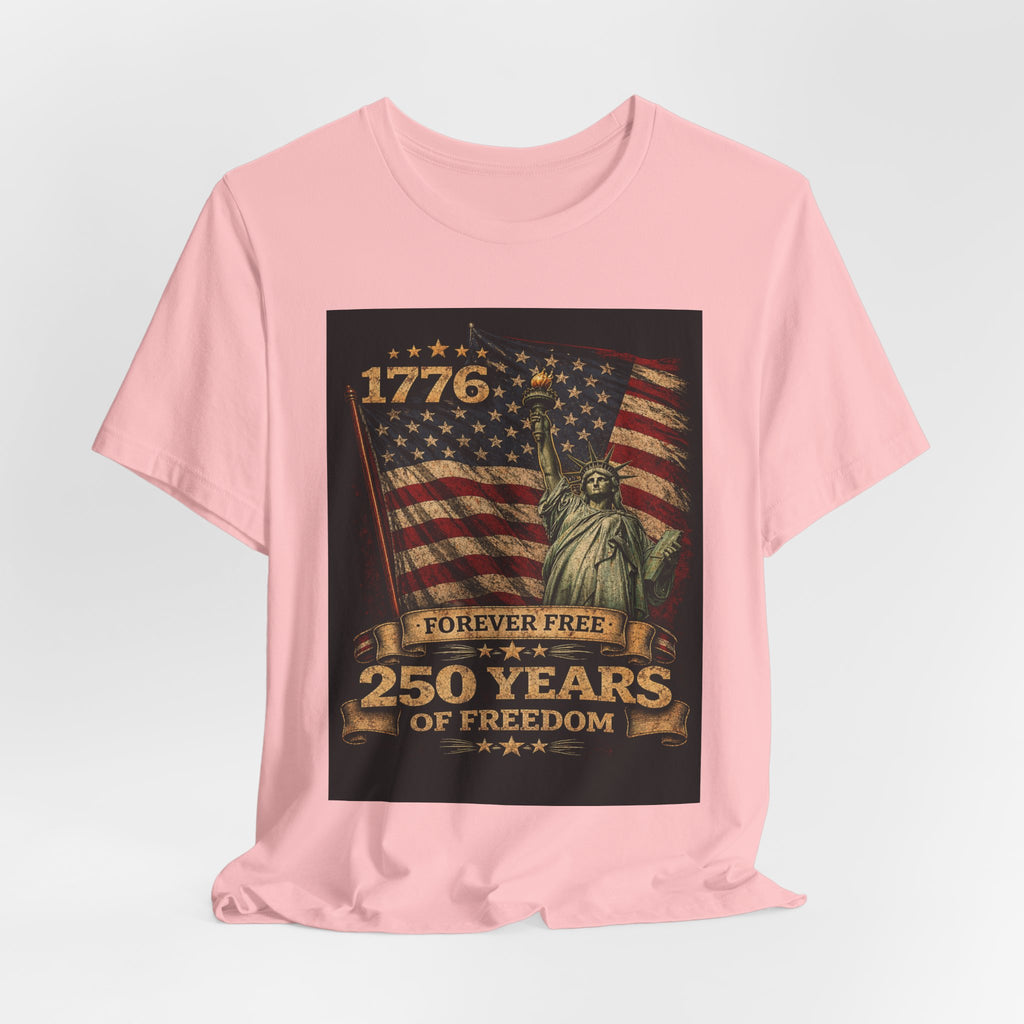 T-Shirt — 1776 Forever Free: 250 Years of Freedom Patriotic American Flag & Statue of Liberty Tee — Independence Day / 4th of July Shirt
