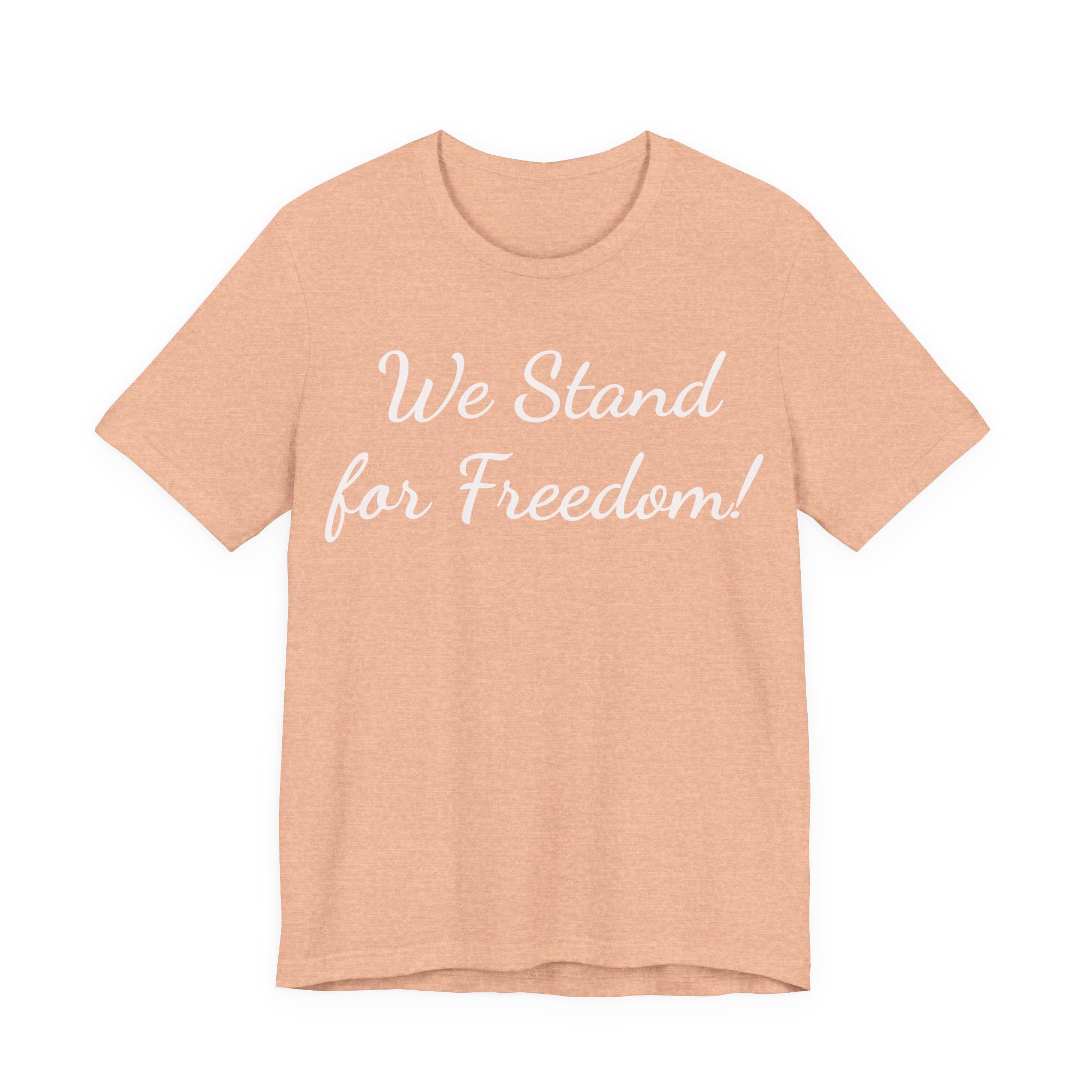 We Stand for Freedom Tee — Patriotic Freedom Statement T-Shirt