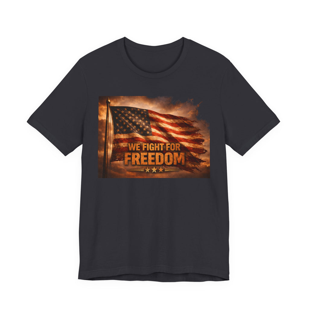 Freedom Flag T-Shirt — "We Fight for Freedom" Patriotic American Tee