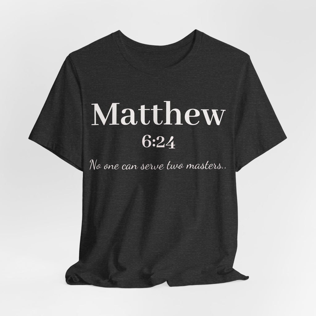 Matthew 6:24 Scripture T-Shirt — "No one can serve two masters" Christian Faith Tee