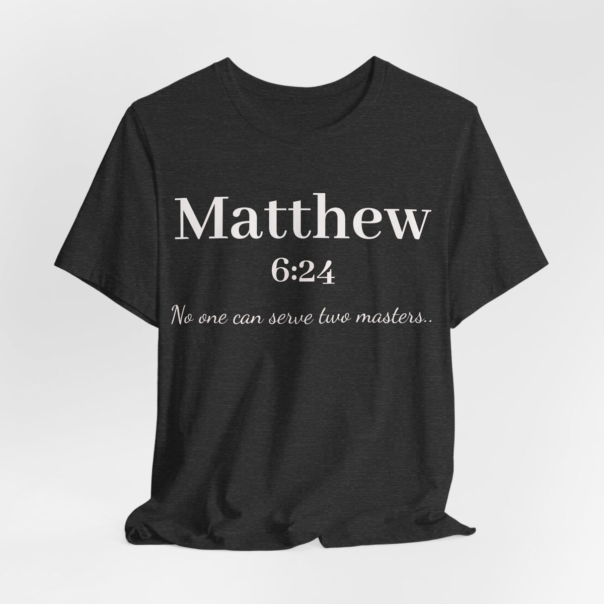 Matthew 6:24 Scripture T-Shirt — "No one can serve two masters" Christian Faith Tee