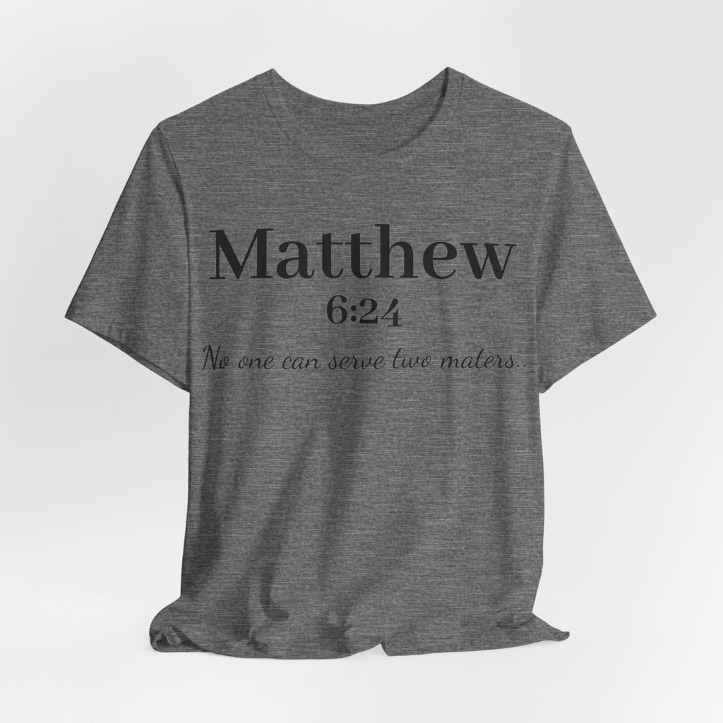Matthew 6:24 Scripture Tee — "No one can serve two masters" Christian Bible Verse Shirt