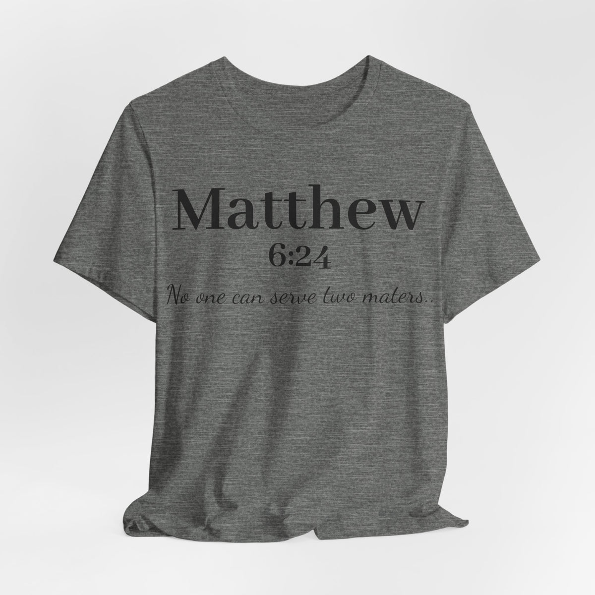 Matthew 6:24 Scripture Tee — "No one can serve two masters" Christian Bible Verse Shirt