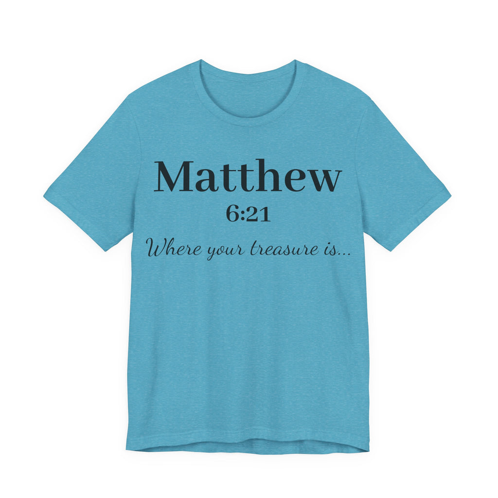 Matthew 6:21 Scripture T‑Shirt — "Where your treasure is" Christian Tee
