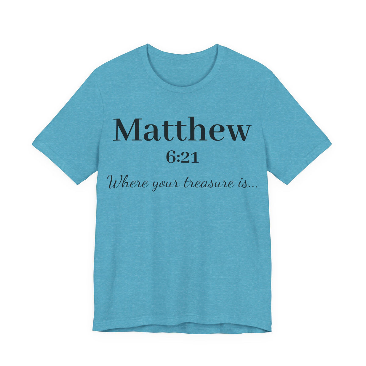 Matthew 6:21 Scripture T‑Shirt — "Where your treasure is" Christian Tee
