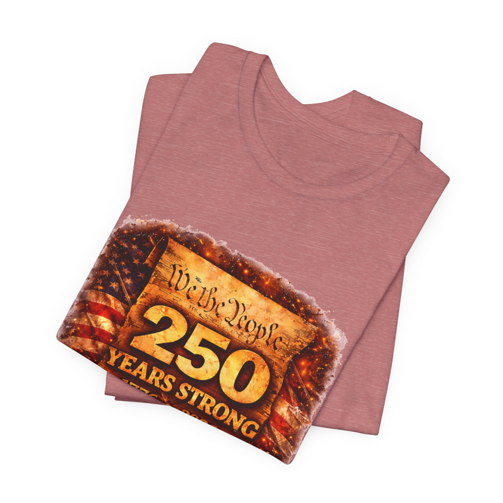 250 Years Strong 1776–2026 T-Shirt — We the People Anniversary Tee