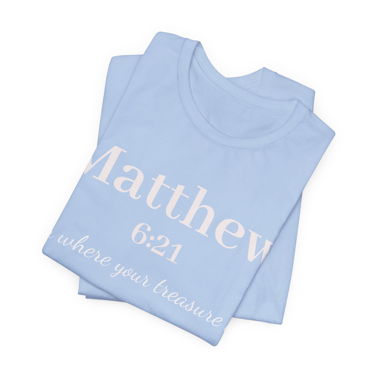 Matthew 6:21 Scripture Tee — "For where your treasure is" Christian Bible Shirt