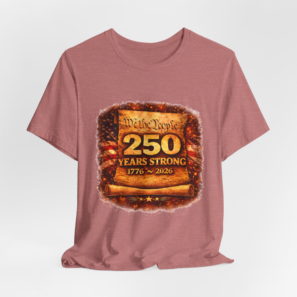 250 Years Strong 1776–2026 T-Shirt — We the People Anniversary Tee