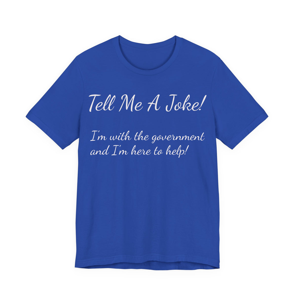 Tell Me A Joke! Tee — "I’m with the government and I’m here to help" Funny Political T‑Shirt