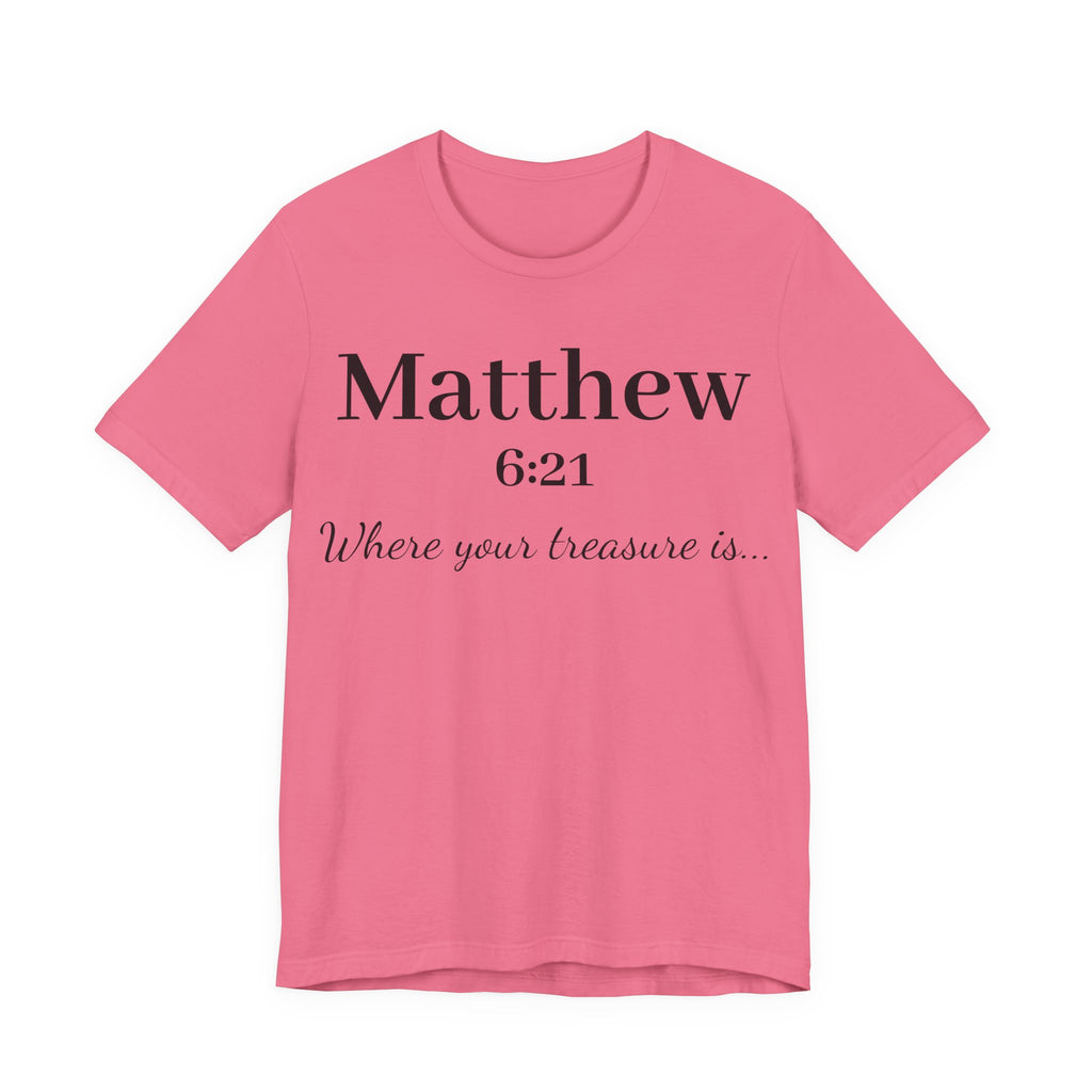 Matthew 6:21 Scripture T‑Shirt — "Where your treasure is" Christian Tee