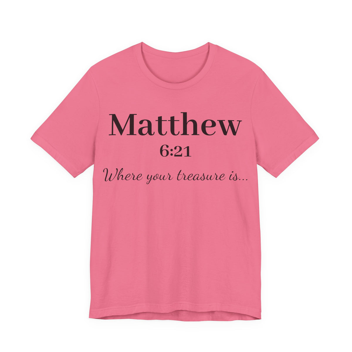 Matthew 6:21 Scripture T‑Shirt — "Where your treasure is" Christian Tee