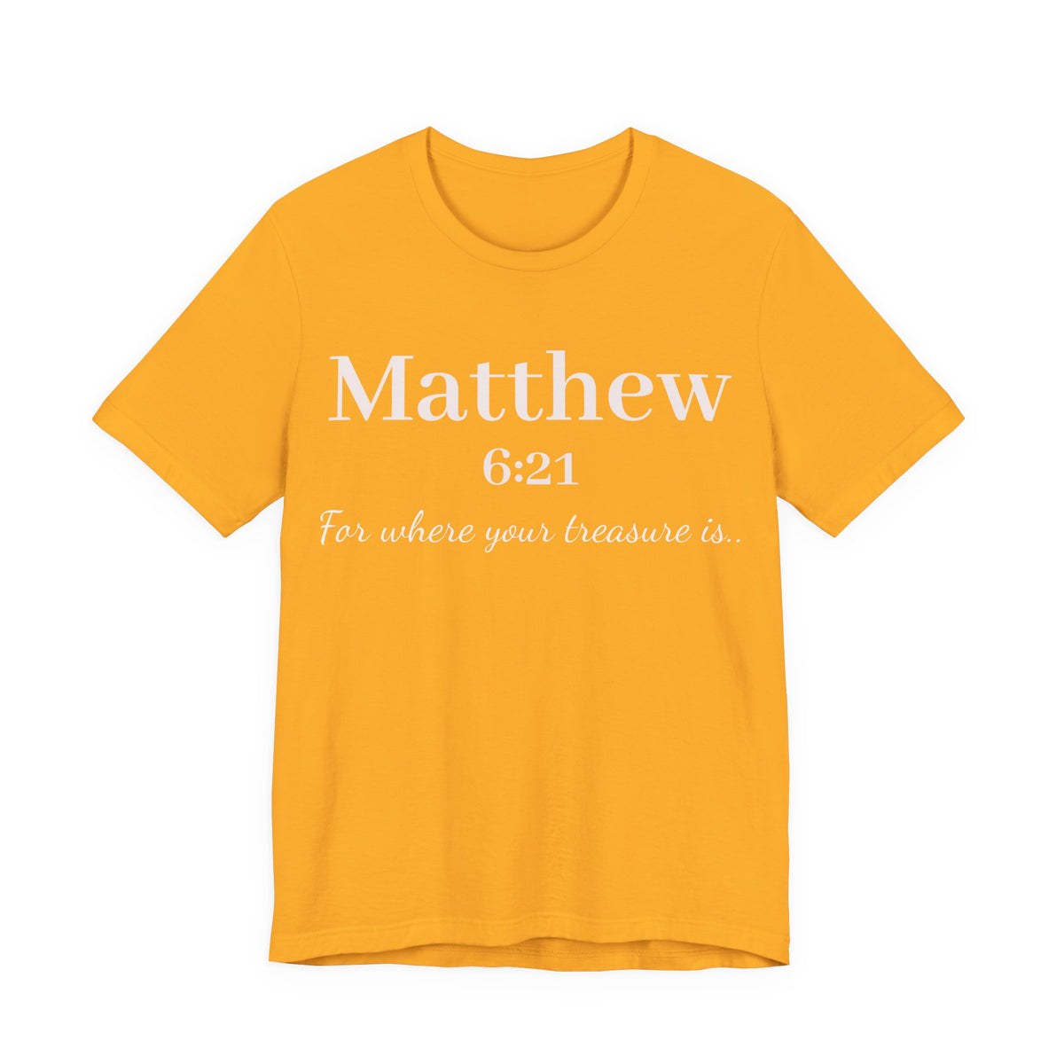Matthew 6:21 Scripture Tee — "For where your treasure is" Christian Bible Shirt