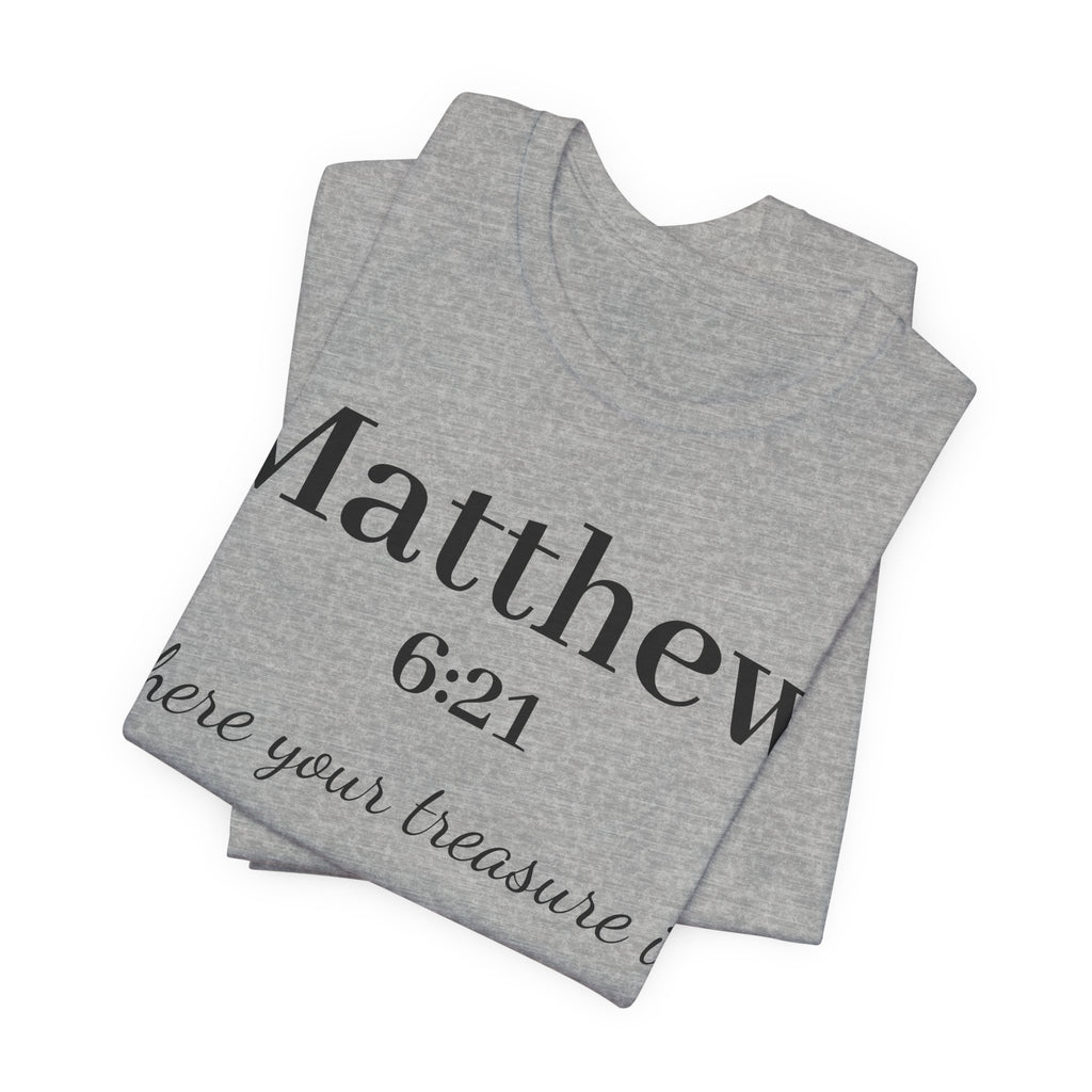 Matthew 6:21 Scripture T‑Shirt — "Where your treasure is" Christian Tee