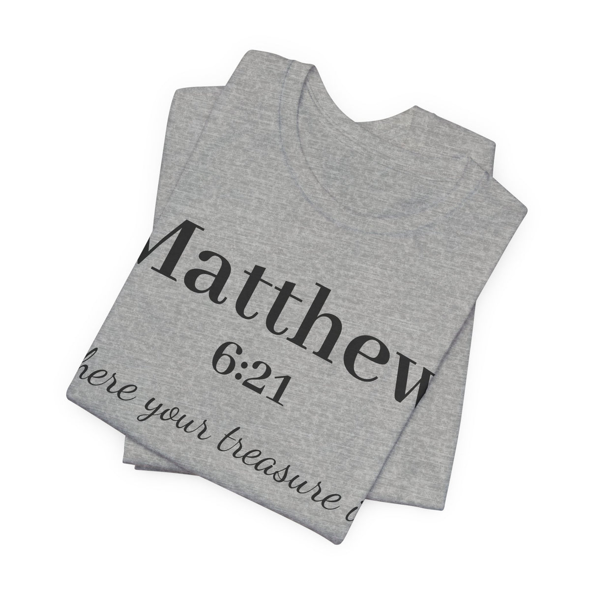 Matthew 6:21 Scripture T‑Shirt — "Where your treasure is" Christian Tee