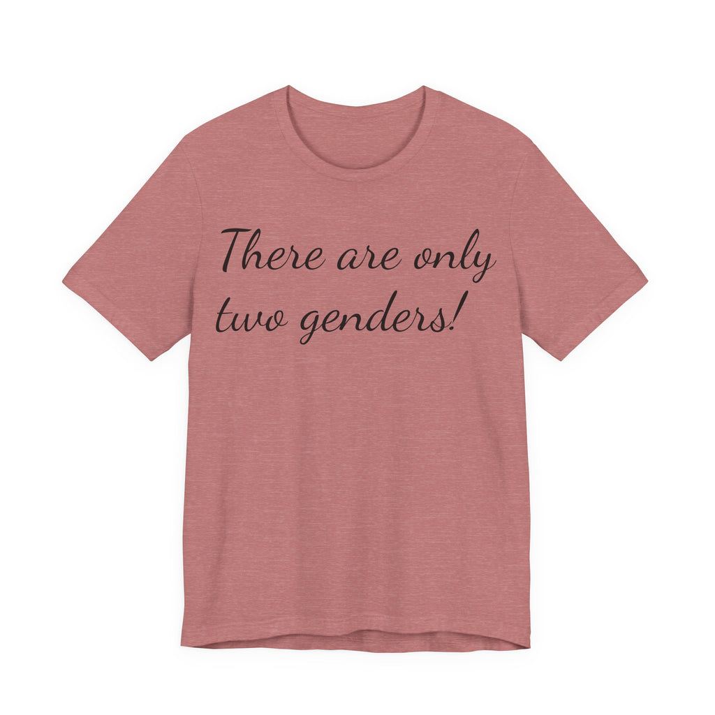 T-Shirt — "There Are Only Two Genders!" Script Slogan Tee