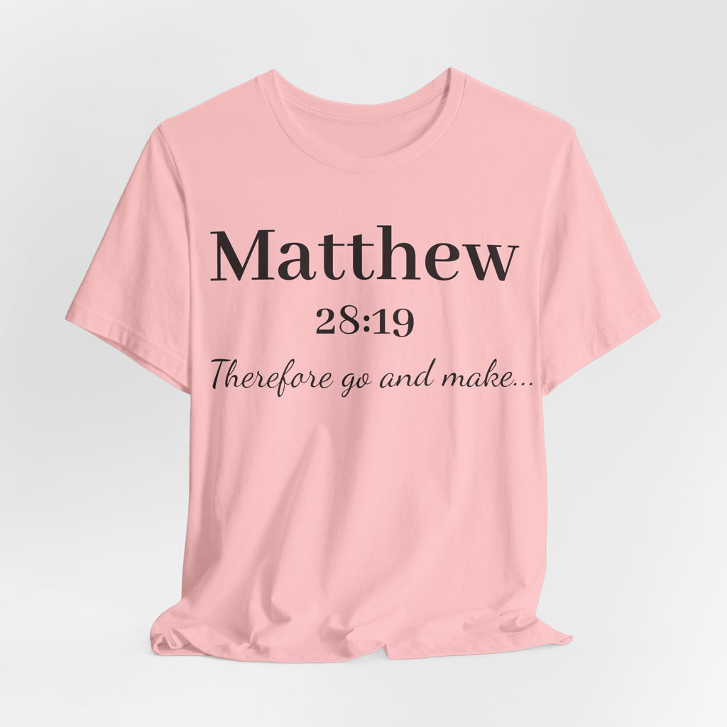 Matthew 28:19 Scripture T-Shirt — "Therefore Go and Make" Christian Tee
